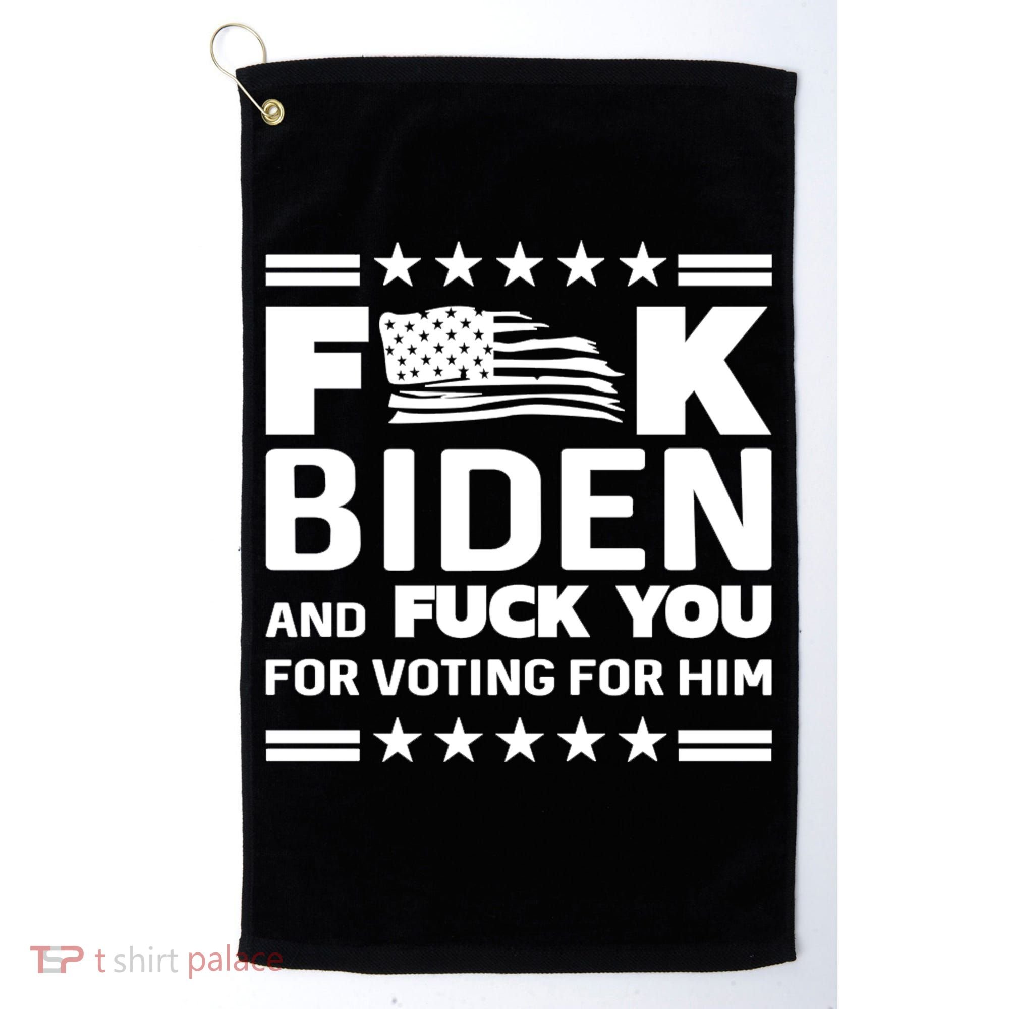 F*ucK Biden And F You For Voting For Him Golf Towel