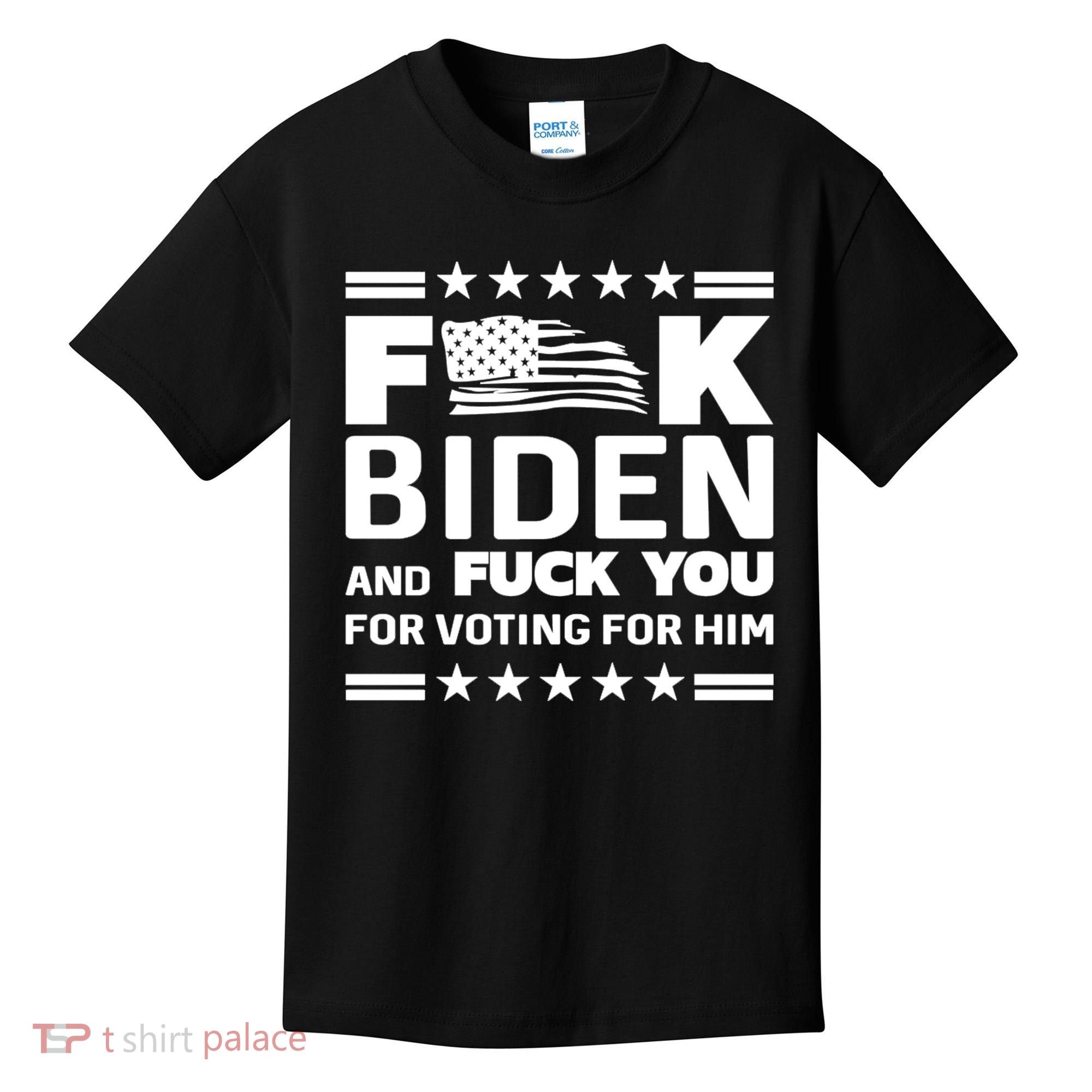 F*ucK Biden And F You For Voting For Him Kids T-Shirt
