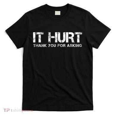 Funny Broken Arm Or Broken Leg T-Shirt