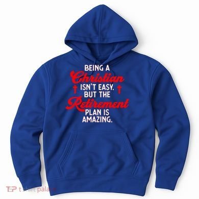 Funny Being A Christian Isn't Easy Retirement Plan Amazing Gift Hoodie