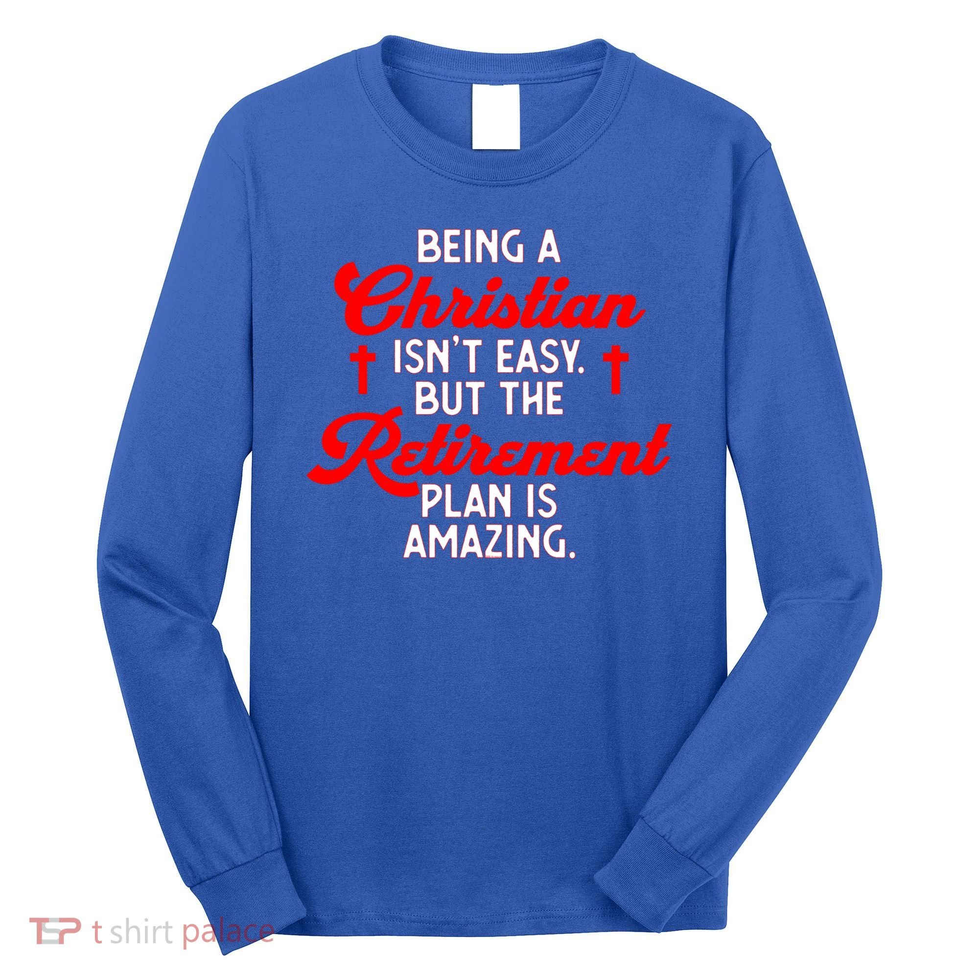 Funny Being A Christian Isn't Easy Retirement Plan Amazing Gift Long Sleeve Shirt