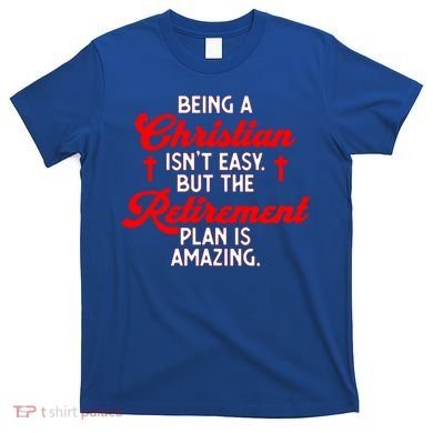 Funny Being A Christian Isn't Easy Retirement Plan Amazing Gift T-Shirt