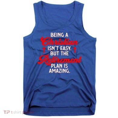 Funny Being A Christian Isn't Easy Retirement Plan Amazing Gift Tank Top