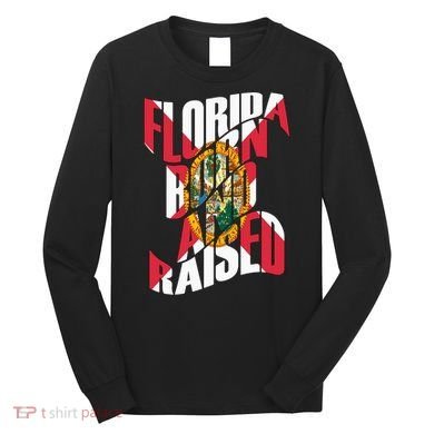 Florida Born And Raised Florida Flag Long Sleeve Shirt