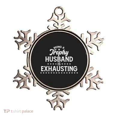 Funny Being A Trophy Husband Is Exhausting Ornament