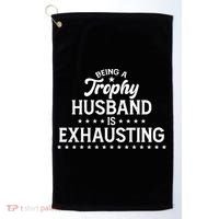 Funny Being A Trophy Husband Is Exhausting Golf Towel thumb 0