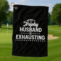 Funny Being A Trophy Husband Is Exhausting Golf Towel thumb 1
