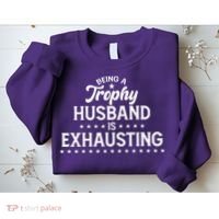 Funny Being A Trophy Husband Is Exhausting Sweatshirt thumb 2