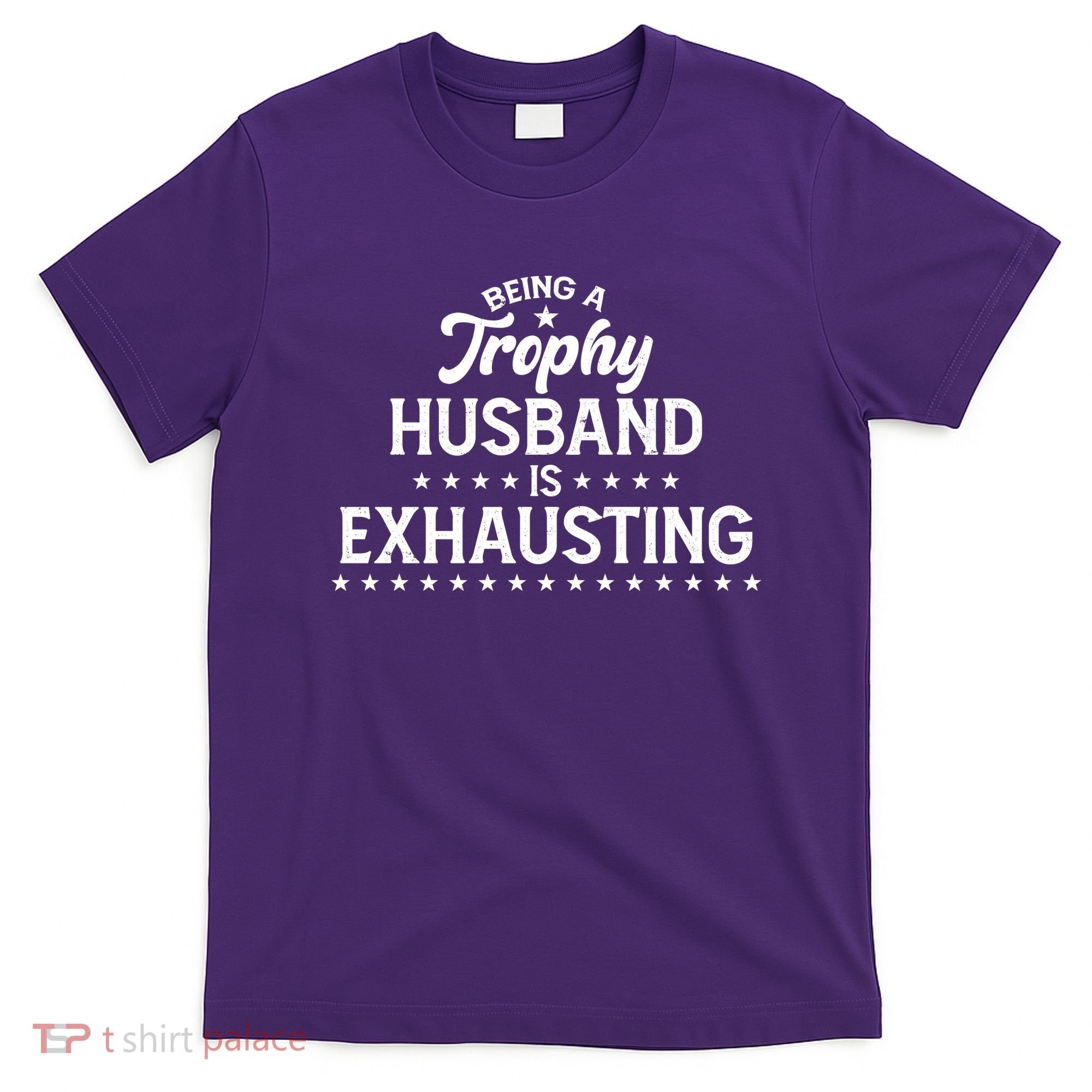 Funny Being A Trophy Husband Is Exhausting T-Shirt