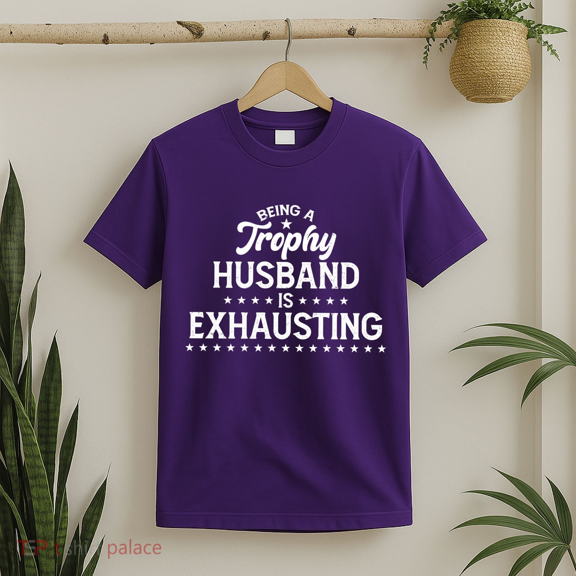 Funny Being A Trophy Husband Is Exhausting T-Shirt
