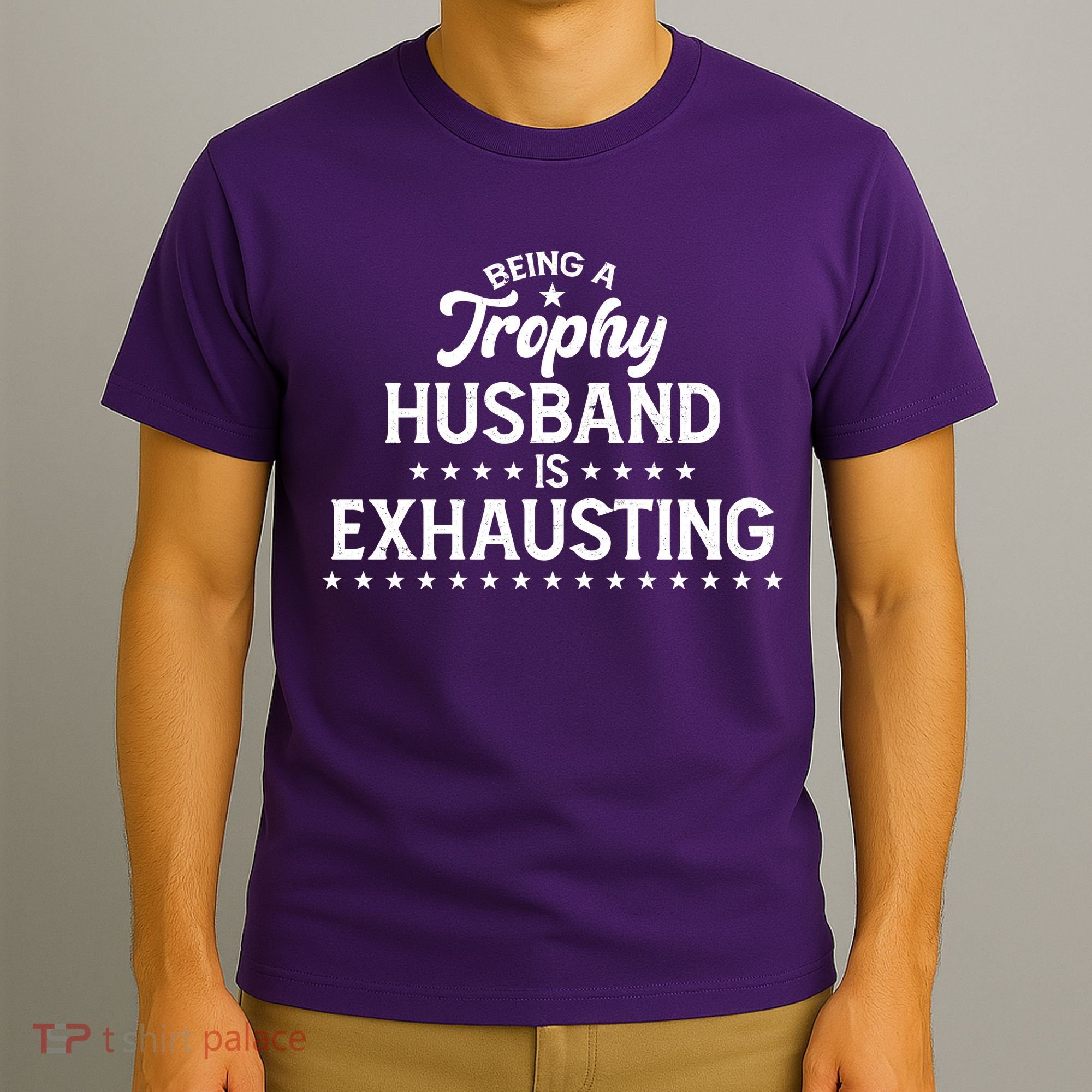 Funny Being A Trophy Husband Is Exhausting T-Shirt