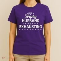 Funny Being A Trophy Husband Is Exhausting T-Shirt thumb 4