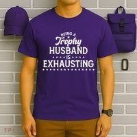 Funny Being A Trophy Husband Is Exhausting T-Shirt thumb 6