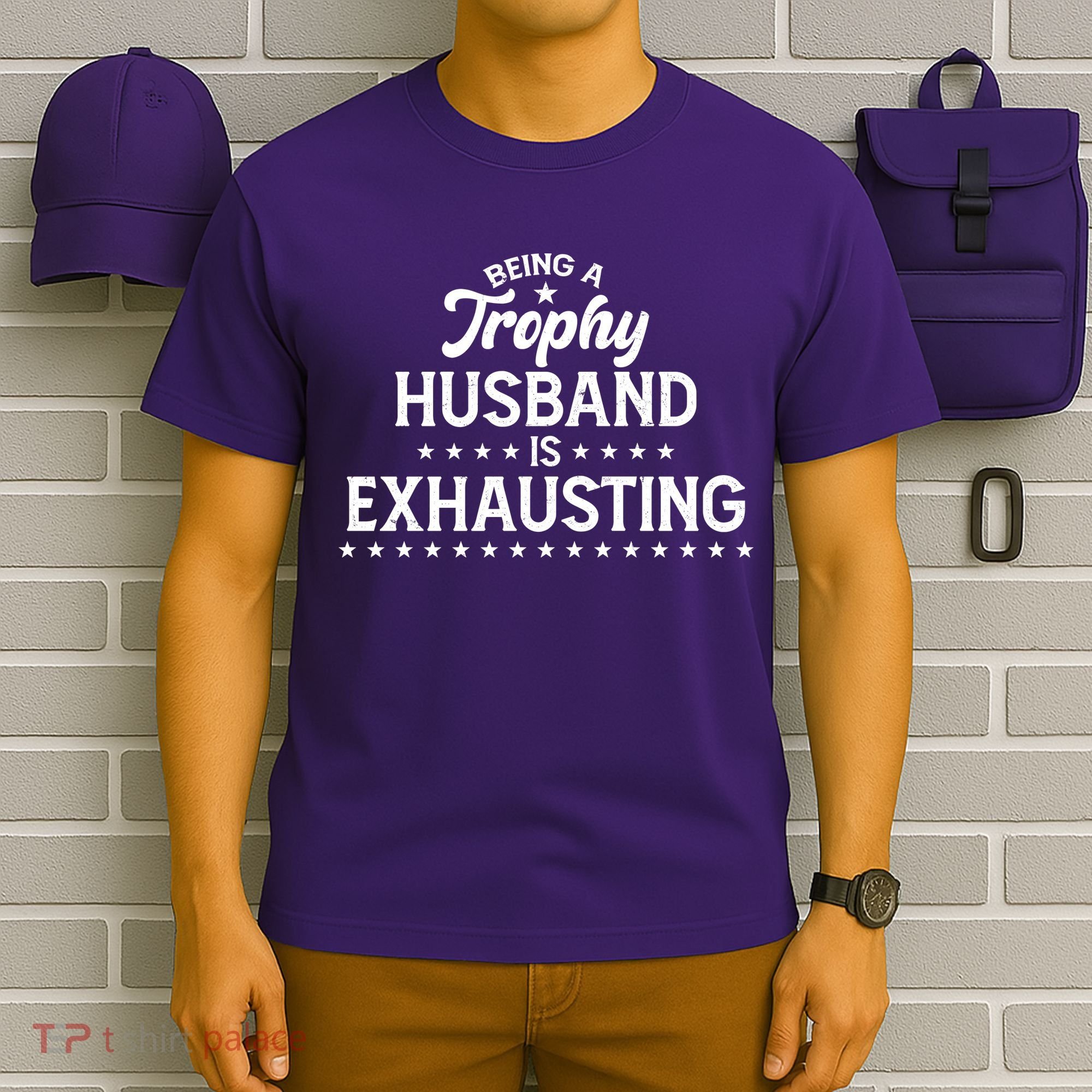 Funny Being A Trophy Husband Is Exhausting T-Shirt