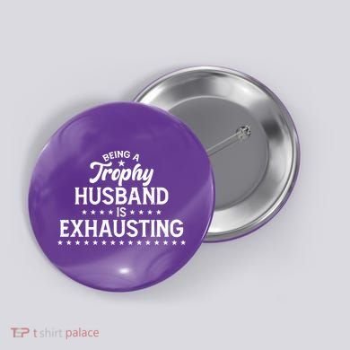 Funny Being A Trophy Husband Is Exhausting Button