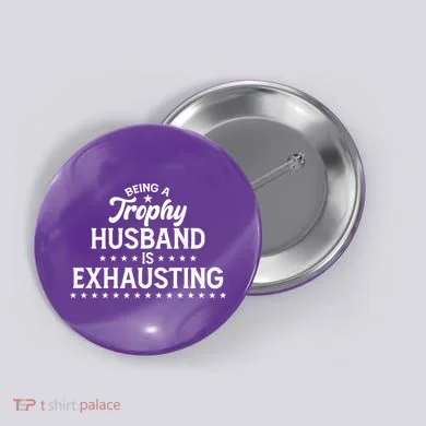 Funny Being A Trophy Husband Is Exhausting Button