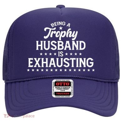 Funny Being A Trophy Husband Is Exhausting Hat