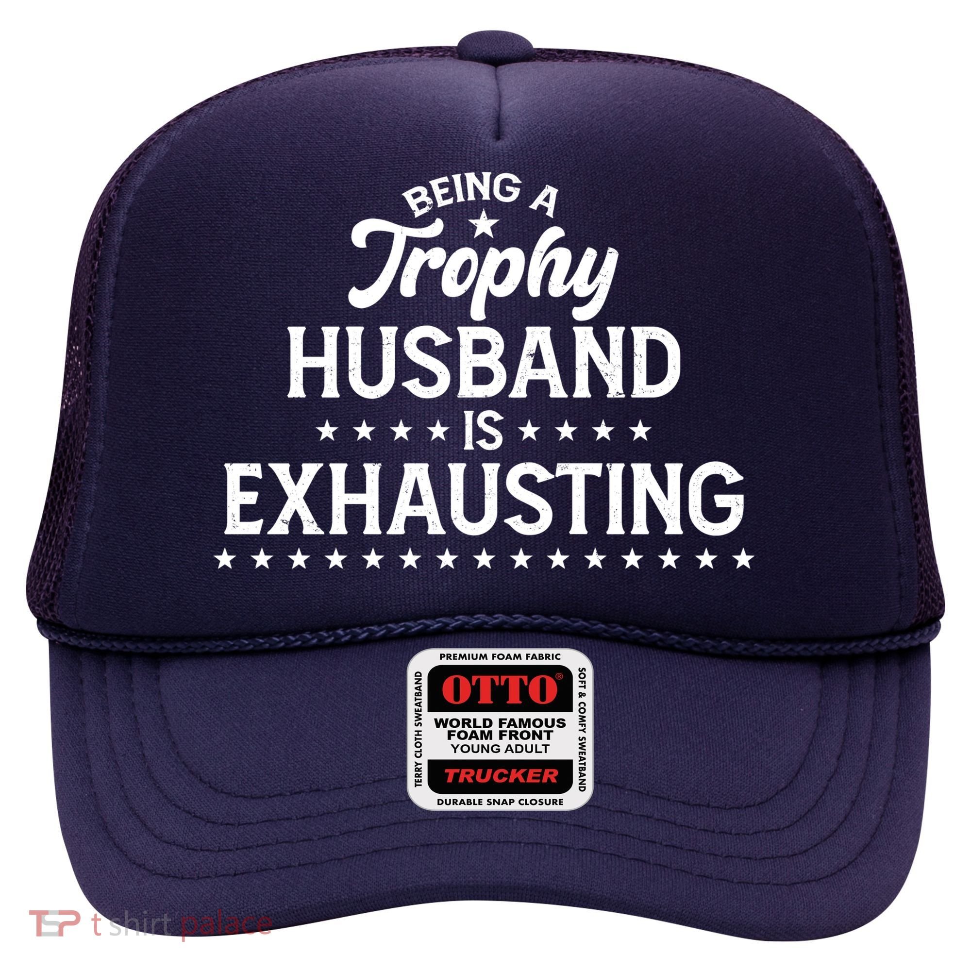 Funny Being A Trophy Husband Is Exhausting Hat