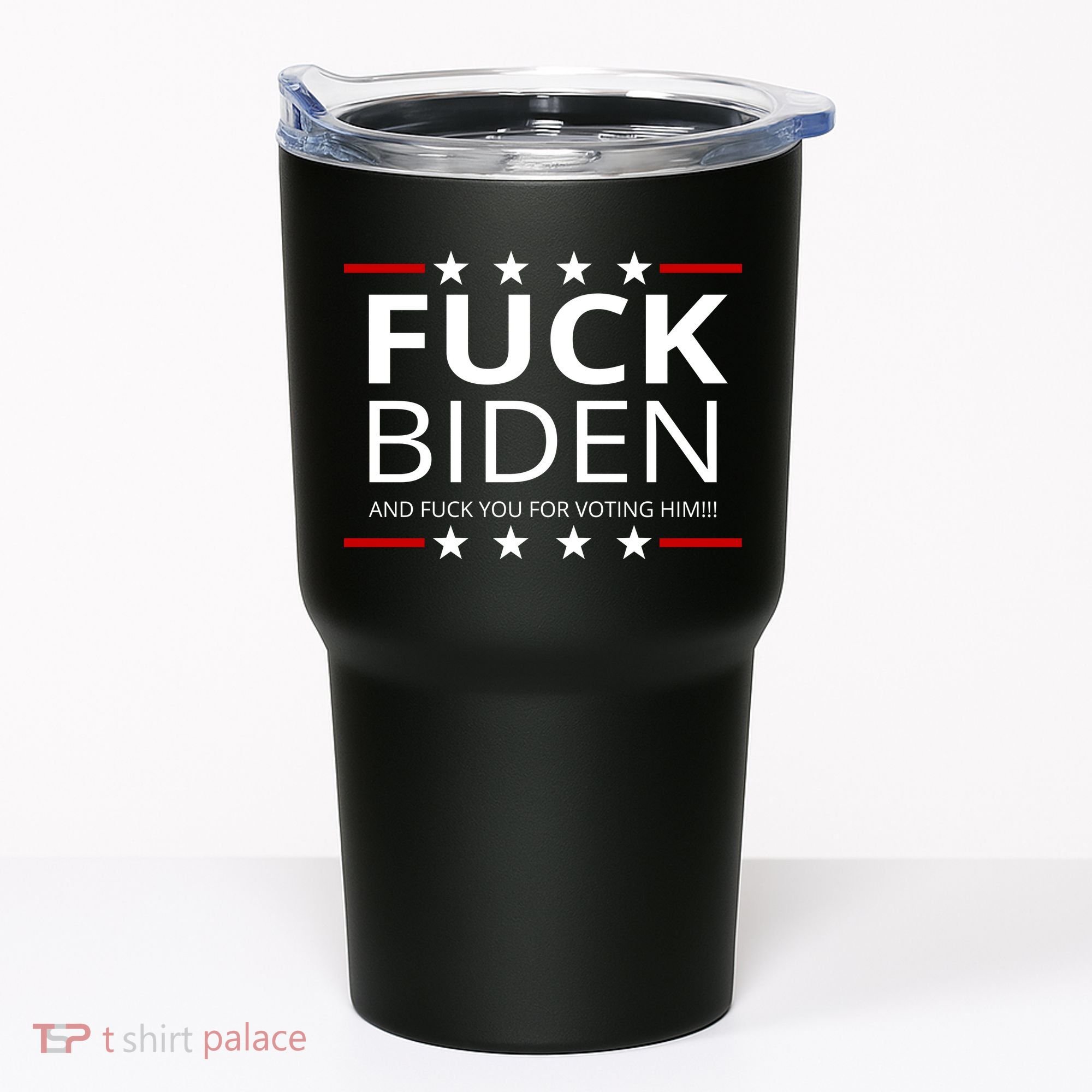F!ck Biden And F*ck You For Voting Him Tumbler