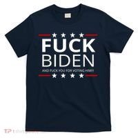 F!ck Biden And F*ck You For Voting Him T-Shirt thumb 0