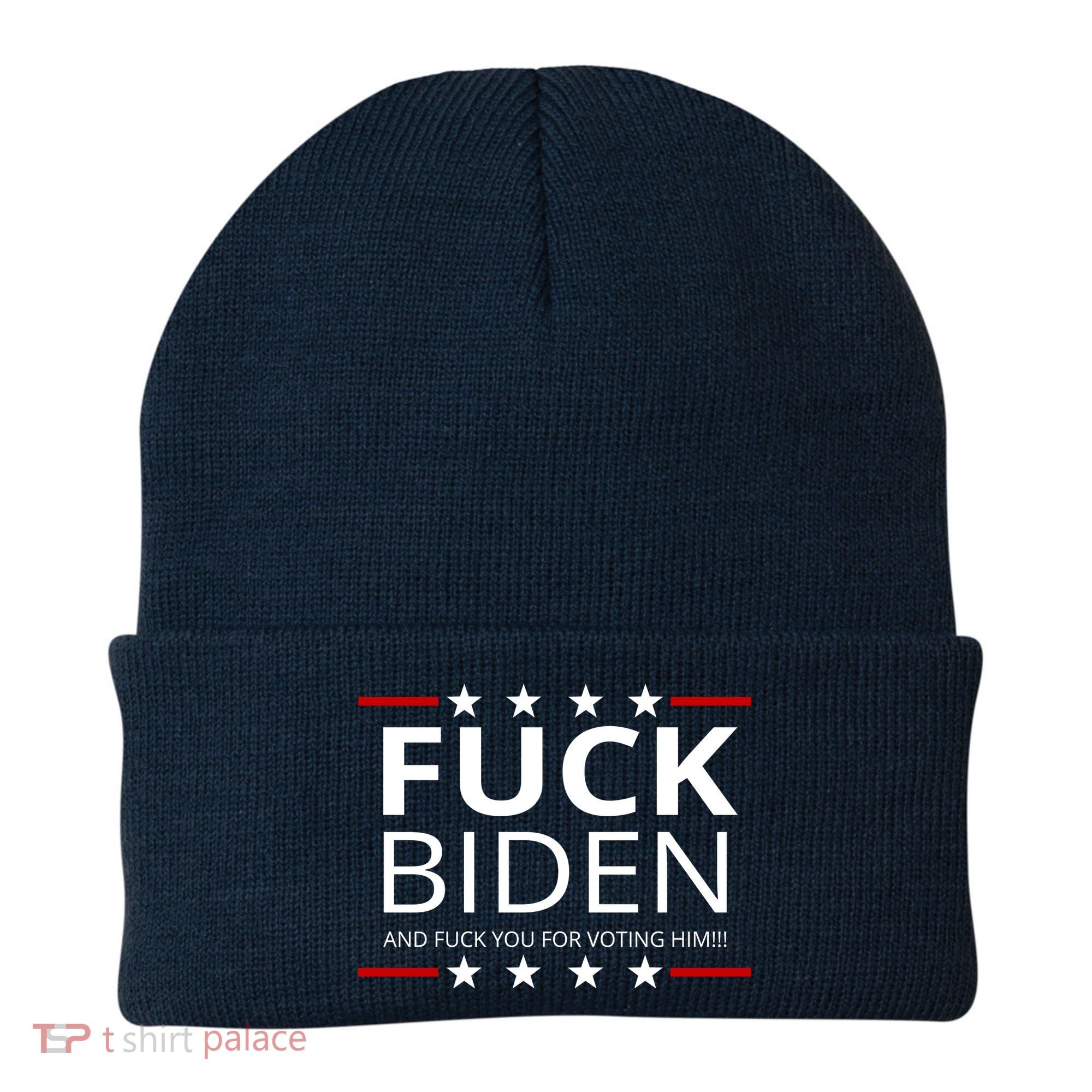F!ck Biden And F*ck You For Voting Him Beanie