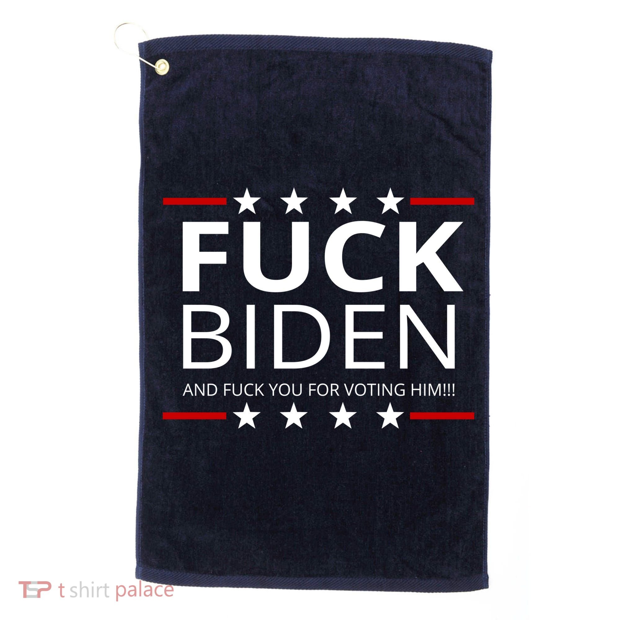 F!ck Biden And F*ck You For Voting Him Golf Towel