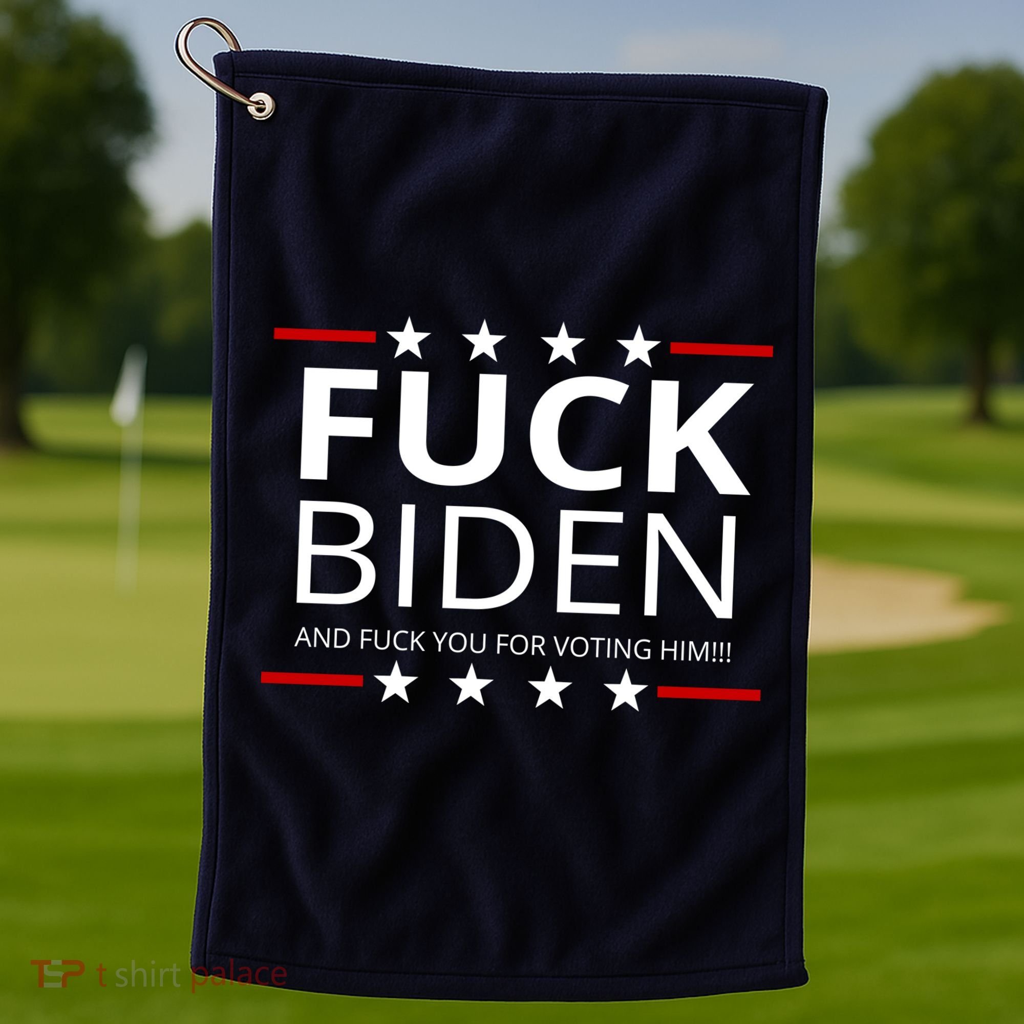 F!ck Biden And F*ck You For Voting Him Golf Towel