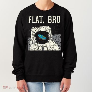 Flat Bro Astronaut Space Funny Earth Conspiracy Theory Gift Women's Sweatshirt