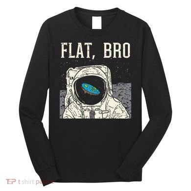 Flat Bro Astronaut Space Funny Earth Conspiracy Theory Gift Long Sleeve Shirt