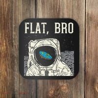 Flat Bro Astronaut Space Funny Earth Conspiracy Theory Gift Coaster thumb 0