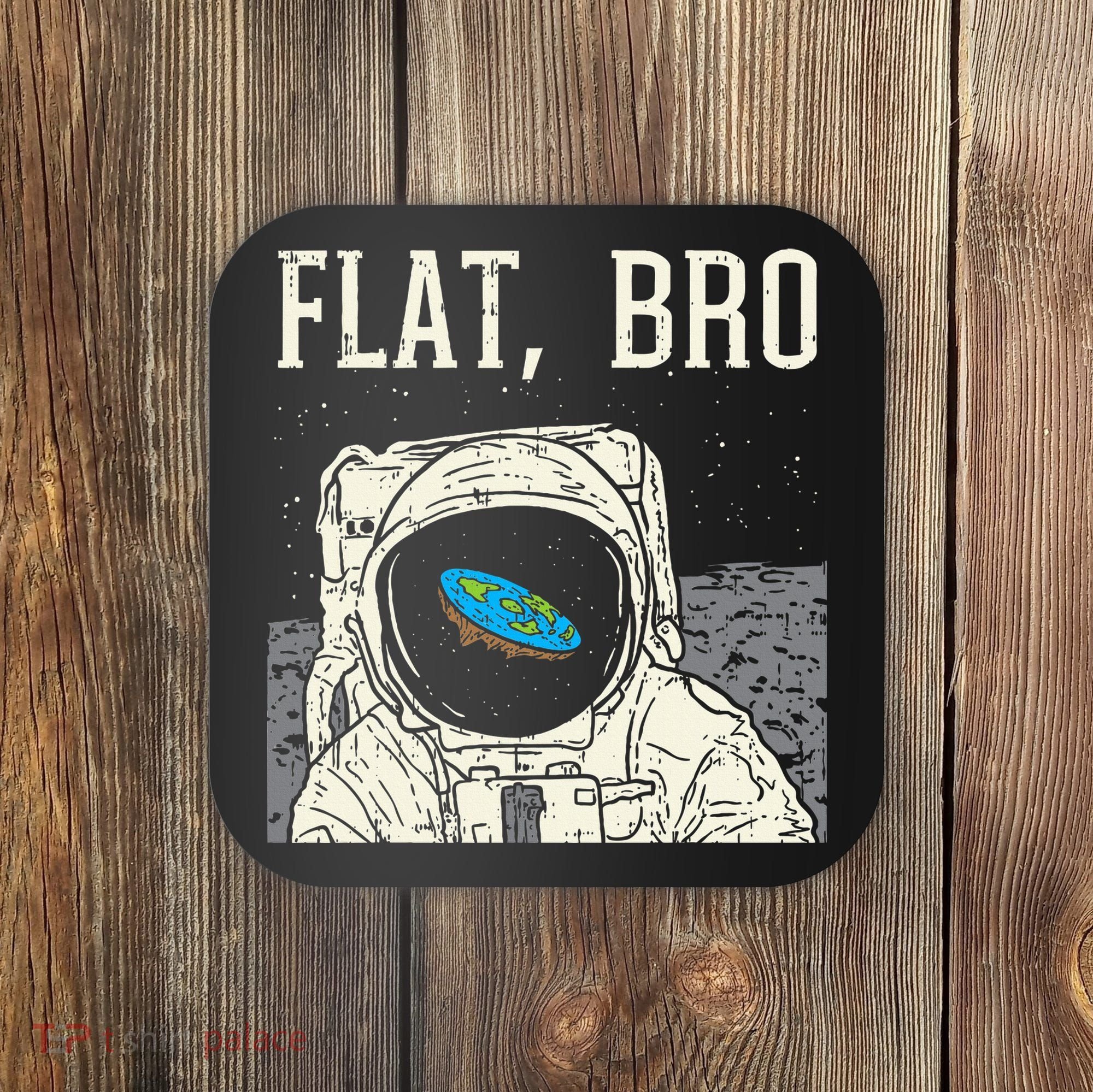 Flat Bro Astronaut Space Funny Earth Conspiracy Theory Gift Coaster
