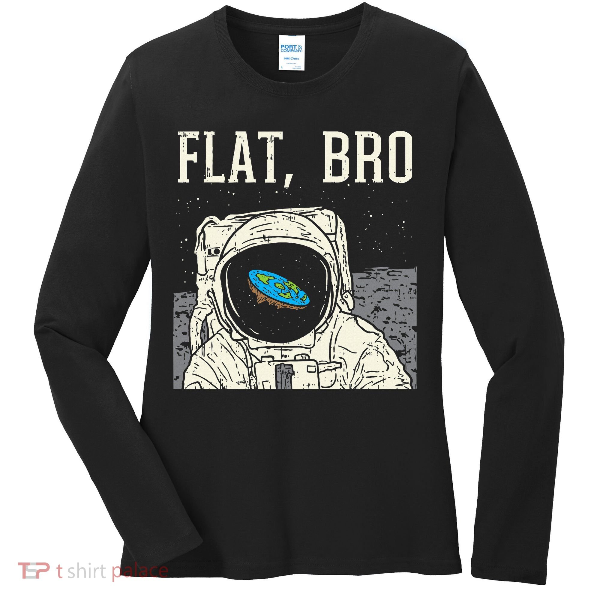 Flat Bro Astronaut Space Funny Earth Conspiracy Theory Gift Women's Long Sleeve Shirt
