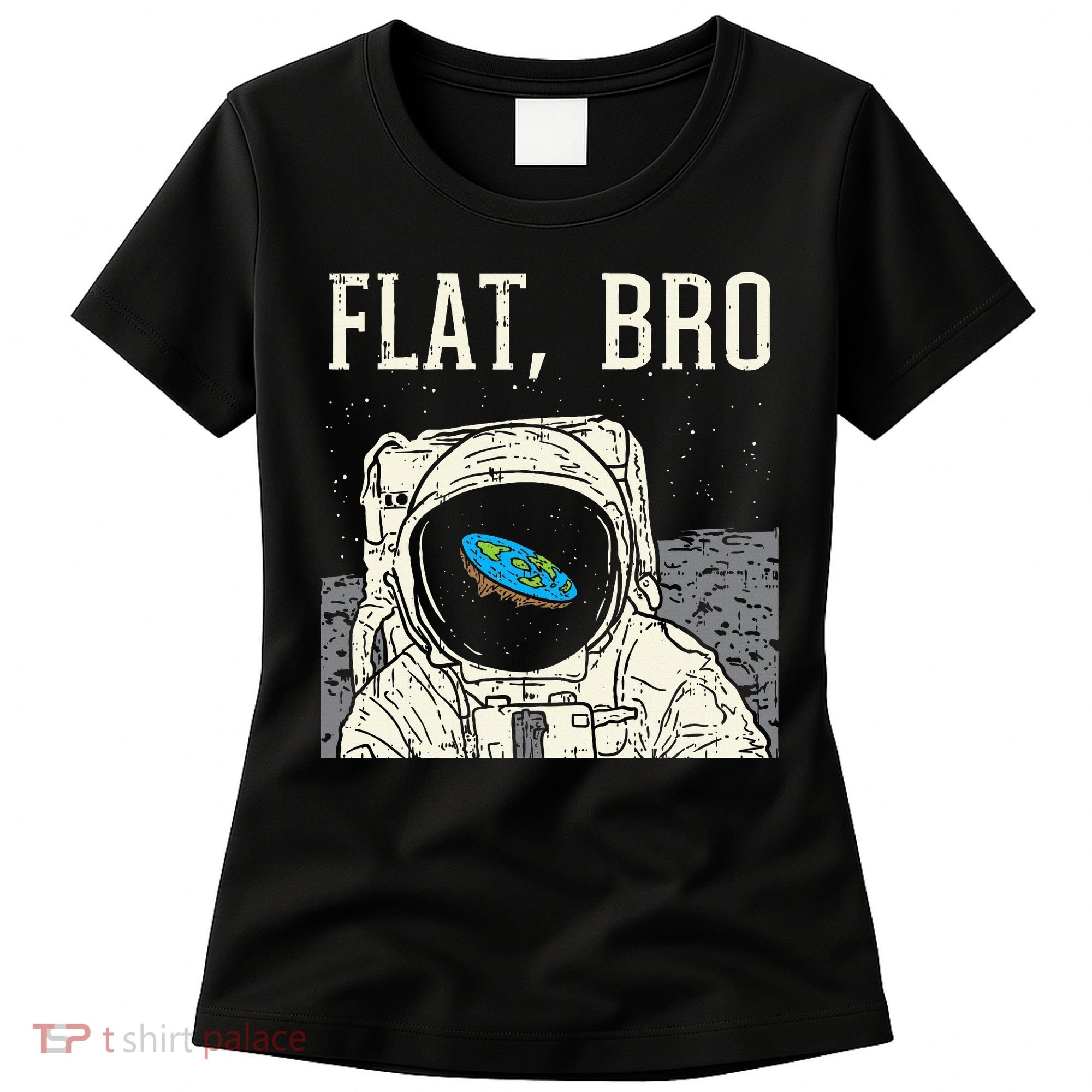 Flat Bro Astronaut Space Funny Earth Conspiracy Theory Gift Women's T-Shirt