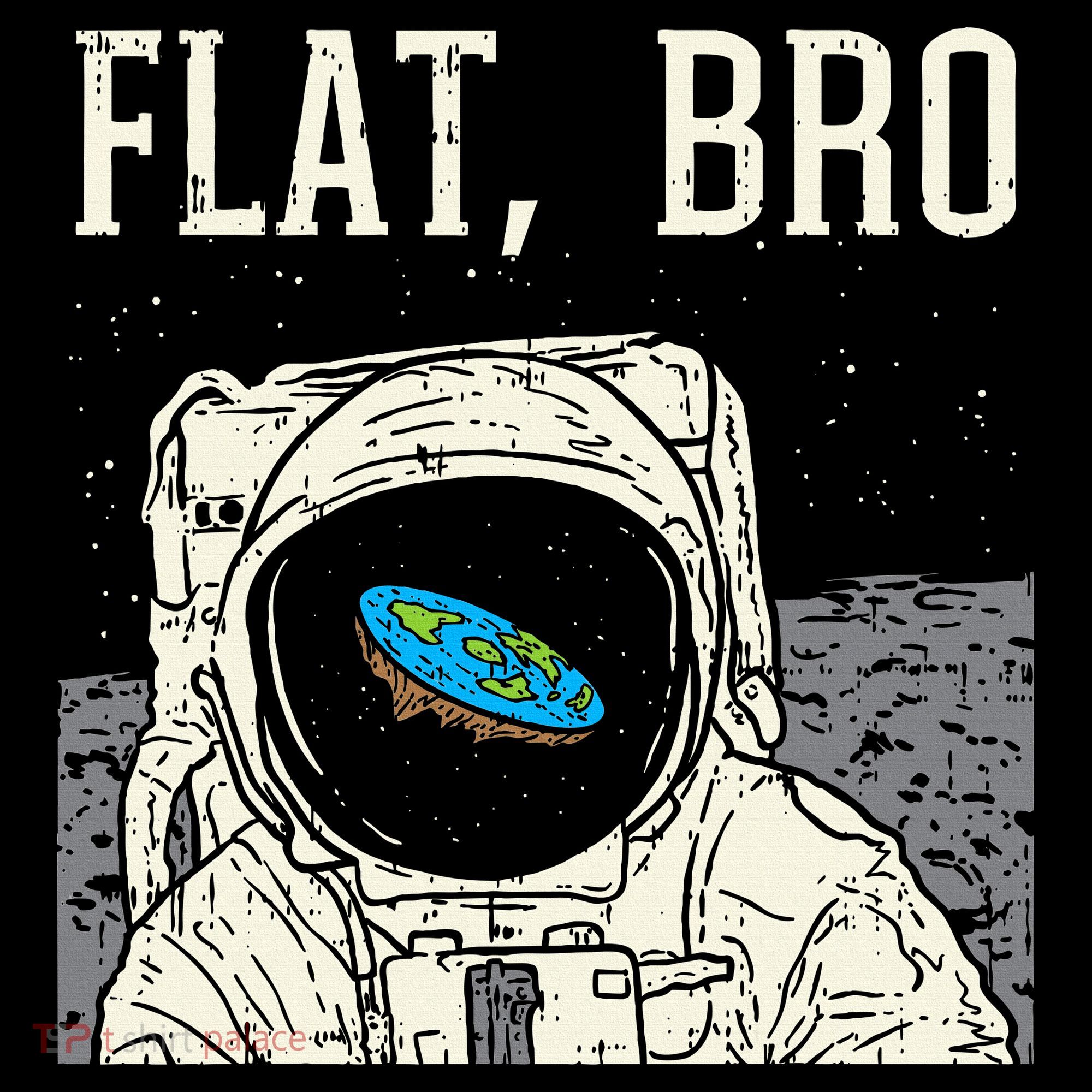 Flat Bro Astronaut Space Funny Earth Conspiracy Theory Gift Women's T-Shirt