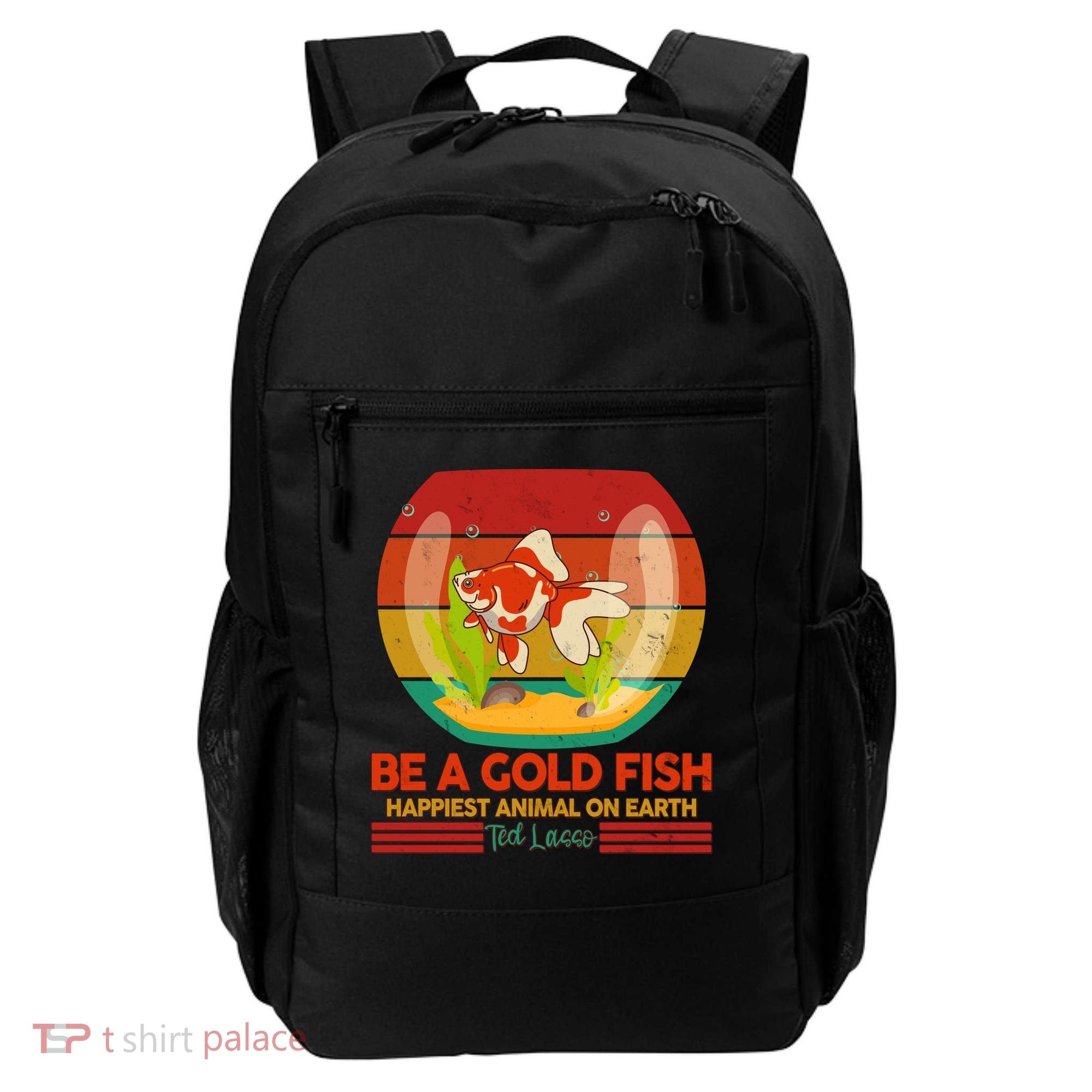 Funny Be A Gold Fish Happiest Animal On Earth Ted Lasso Backpack