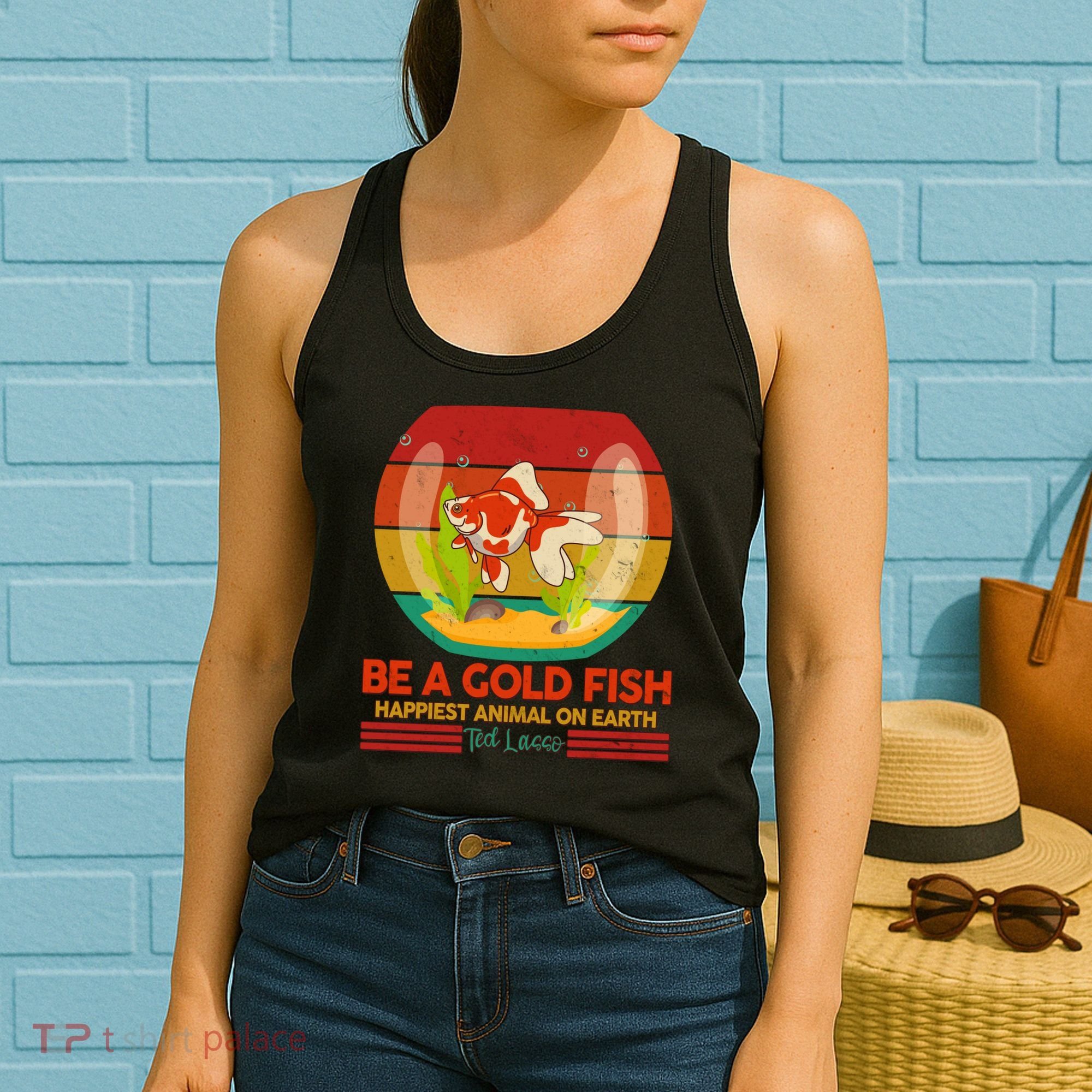 Funny Be A Gold Fish Happiest Animal On Earth Ted Lasso Women's Tank Top