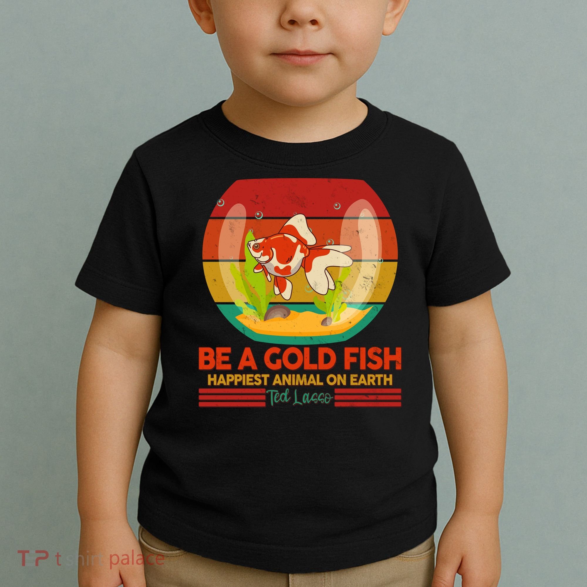 Funny Be A Gold Fish Happiest Animal On Earth Ted Lasso Toddler T-Shirt