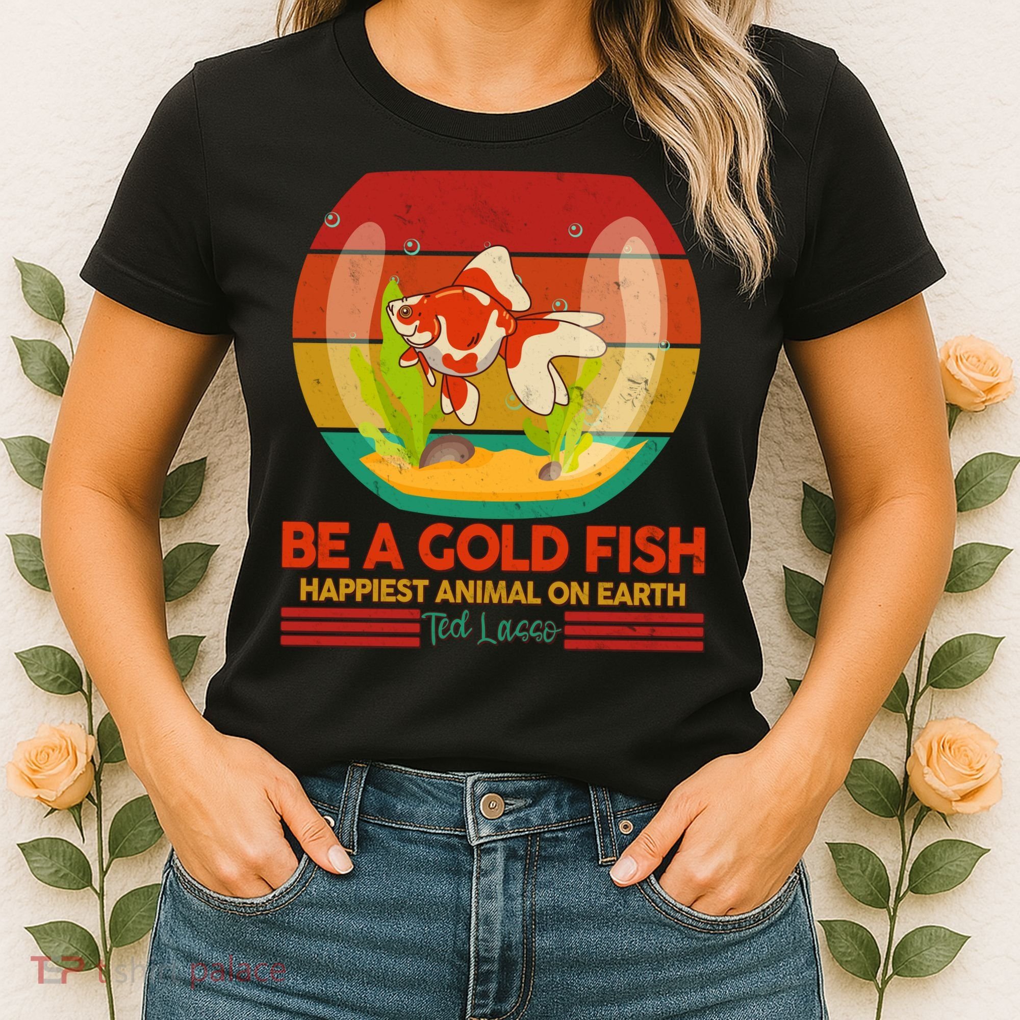 Funny Be A Gold Fish Happiest Animal On Earth Ted Lasso Women's T-Shirt