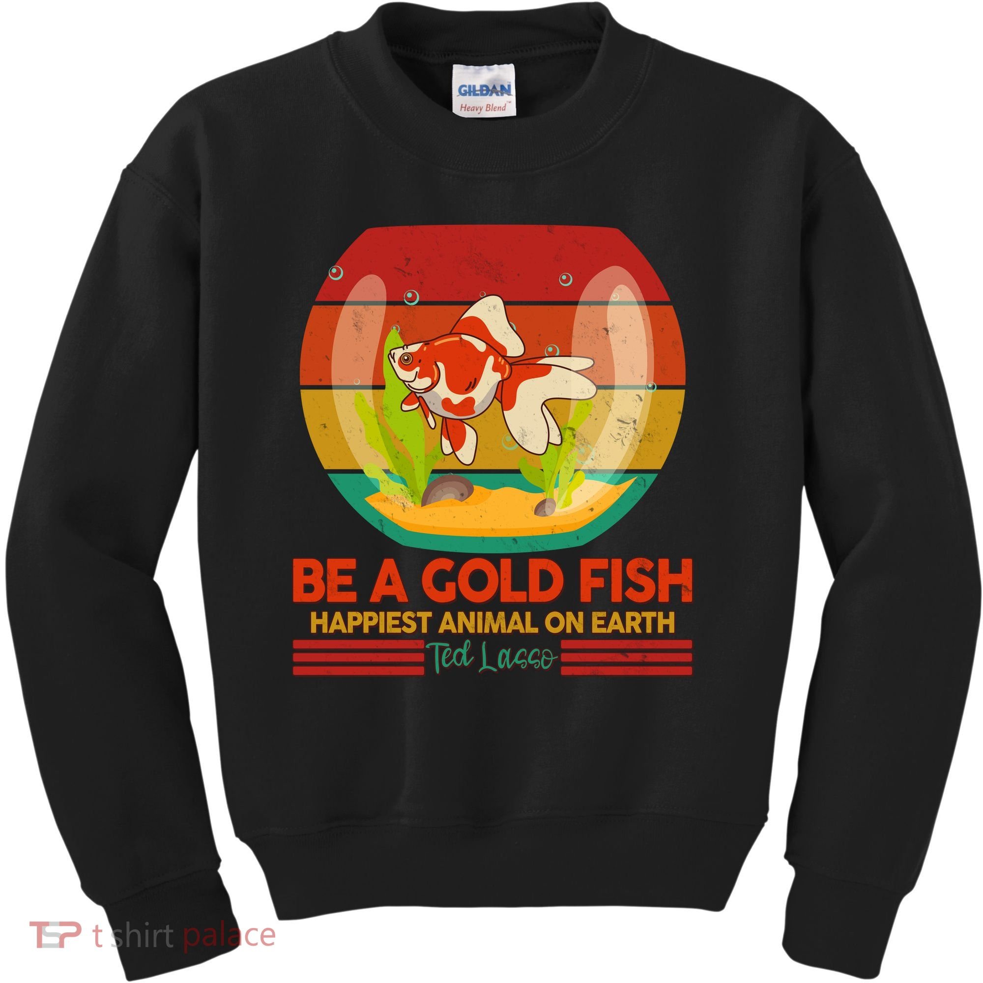 Funny Be A Gold Fish Happiest Animal On Earth Ted Lasso Kids Sweatshirt