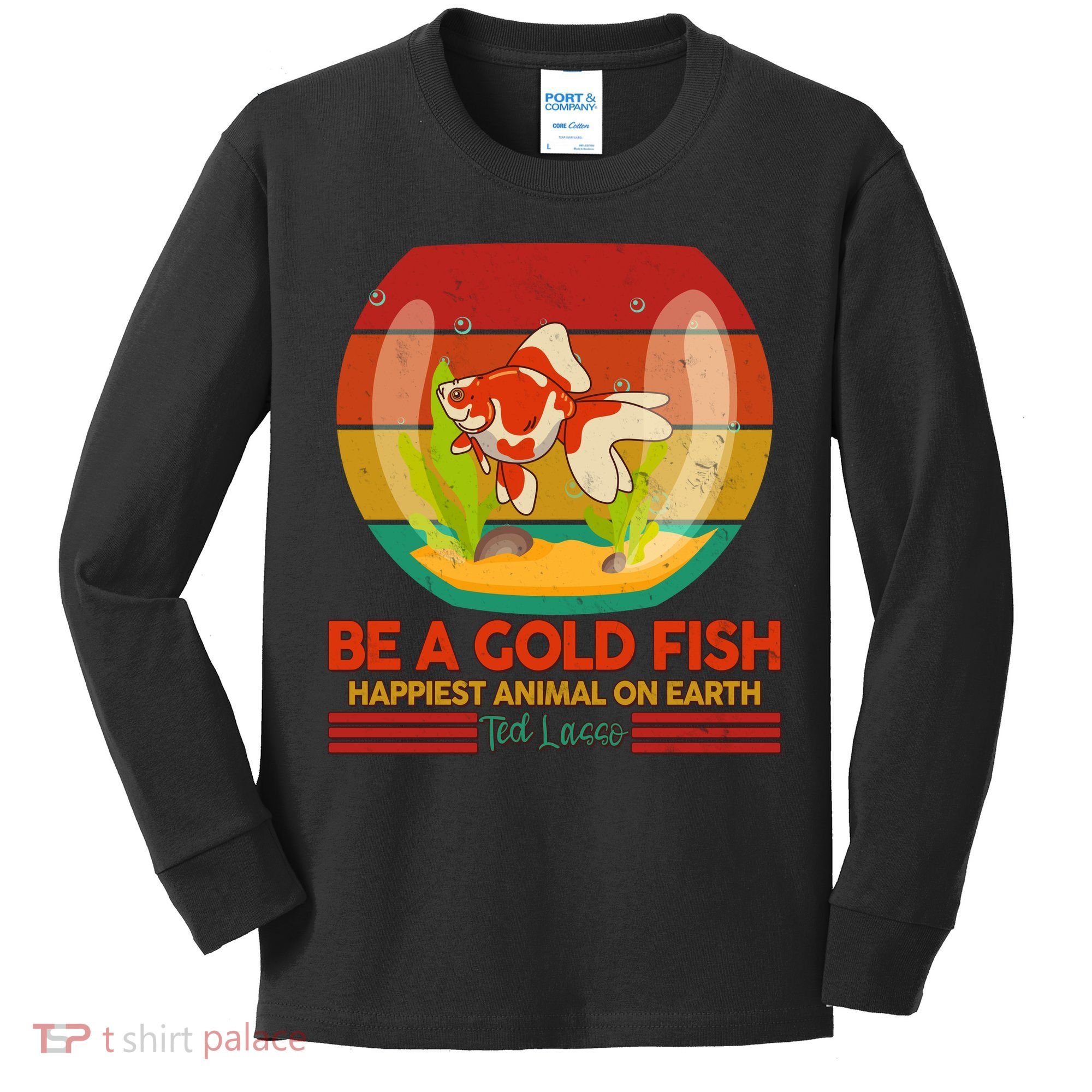 Funny Be A Gold Fish Happiest Animal On Earth Ted Lasso Kids Long Sleeve Shirt