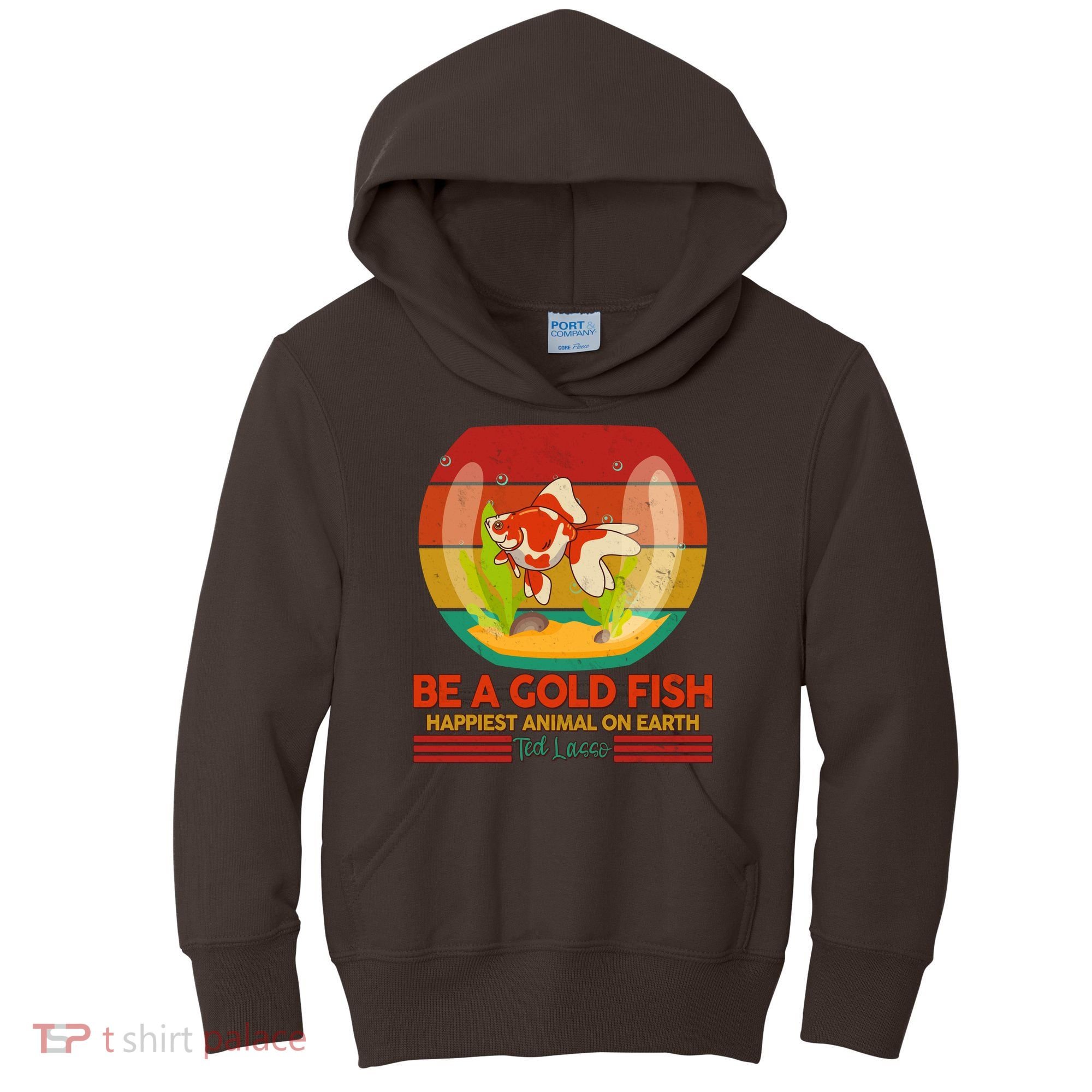 Funny Be A Gold Fish Happiest Animal On Earth Ted Lasso Kids Hoodie