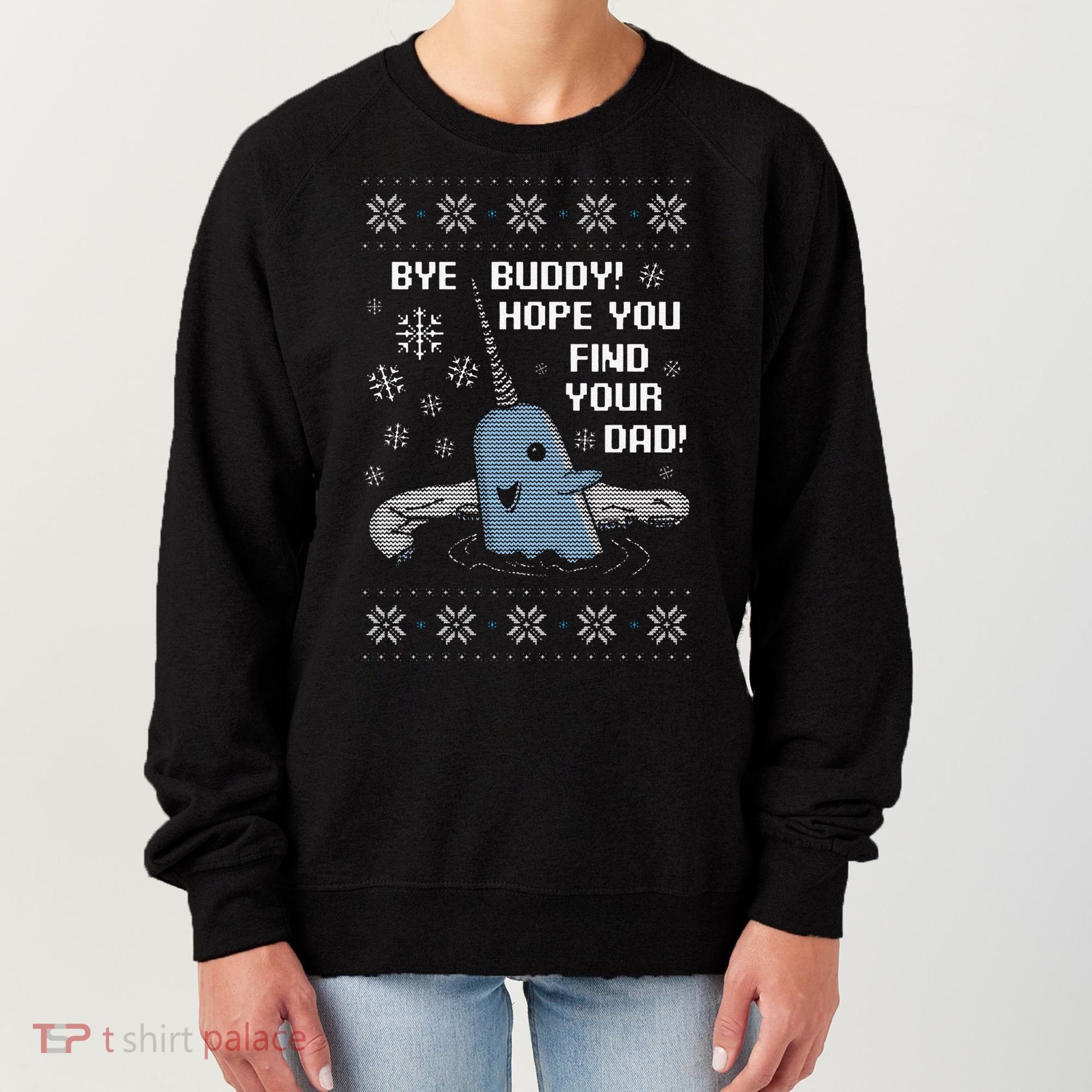 Funny Bye Buddy Christmas  Hope You Find Your Dad Elf Narwhal Women's Sweatshirt