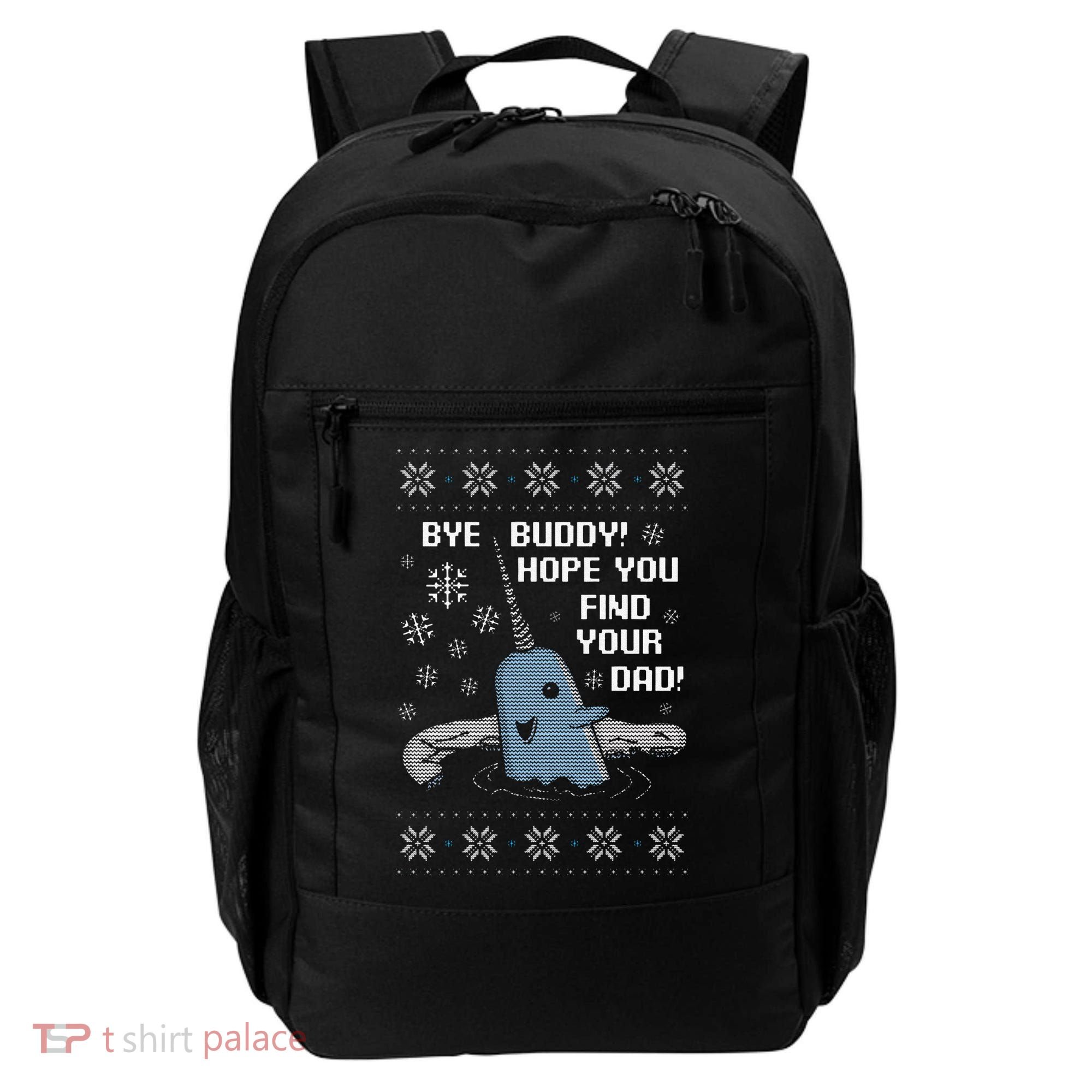 Funny Bye Buddy Christmas  Hope You Find Your Dad Elf Narwhal Backpack