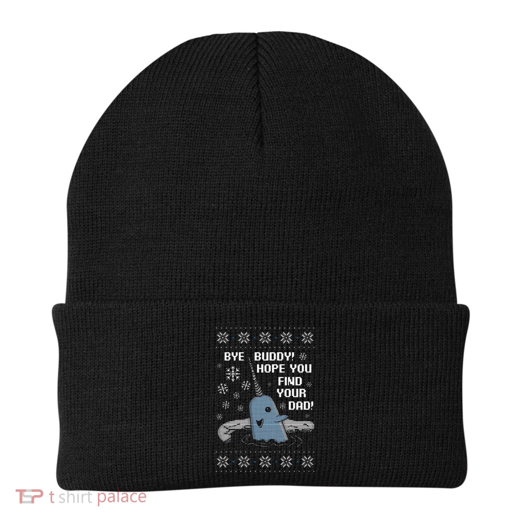 Funny Bye Buddy Christmas  Hope You Find Your Dad Elf Narwhal Beanie