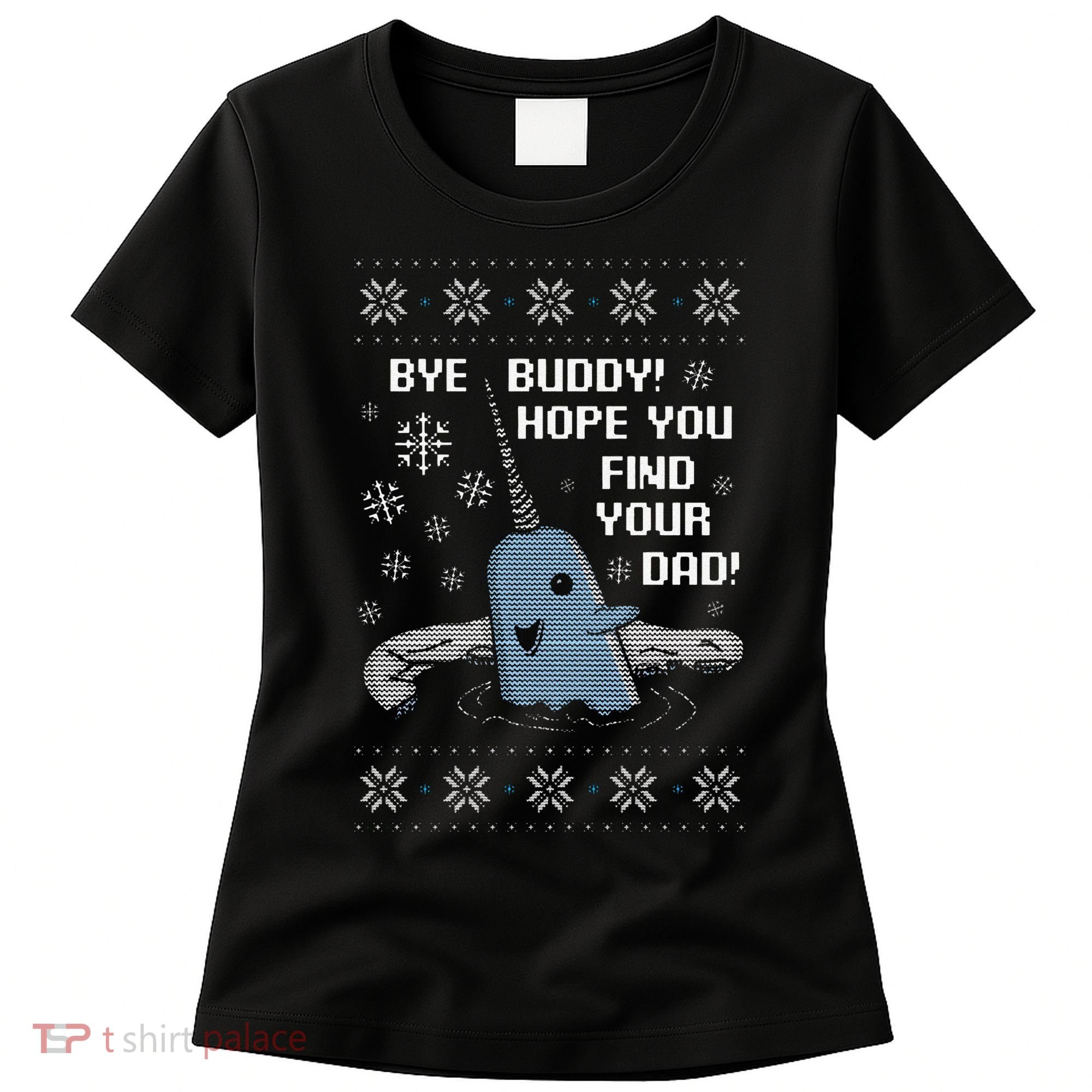 Funny Bye Buddy Christmas  Hope You Find Your Dad Elf Narwhal Women's T-Shirt