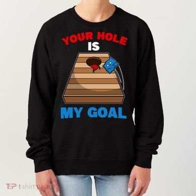 Fun Bean Bag Cornhole Your Hole Is My Goal Funny Gift Women's Sweatshirt