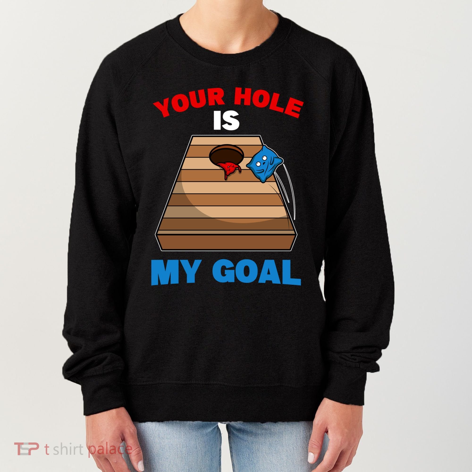 Fun Bean Bag Cornhole Your Hole Is My Goal Funny Gift Women's Sweatshirt