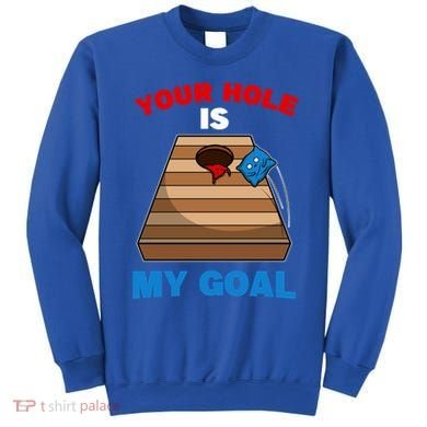 Fun Bean Bag Cornhole Your Hole Is My Goal Funny Gift Sweatshirt