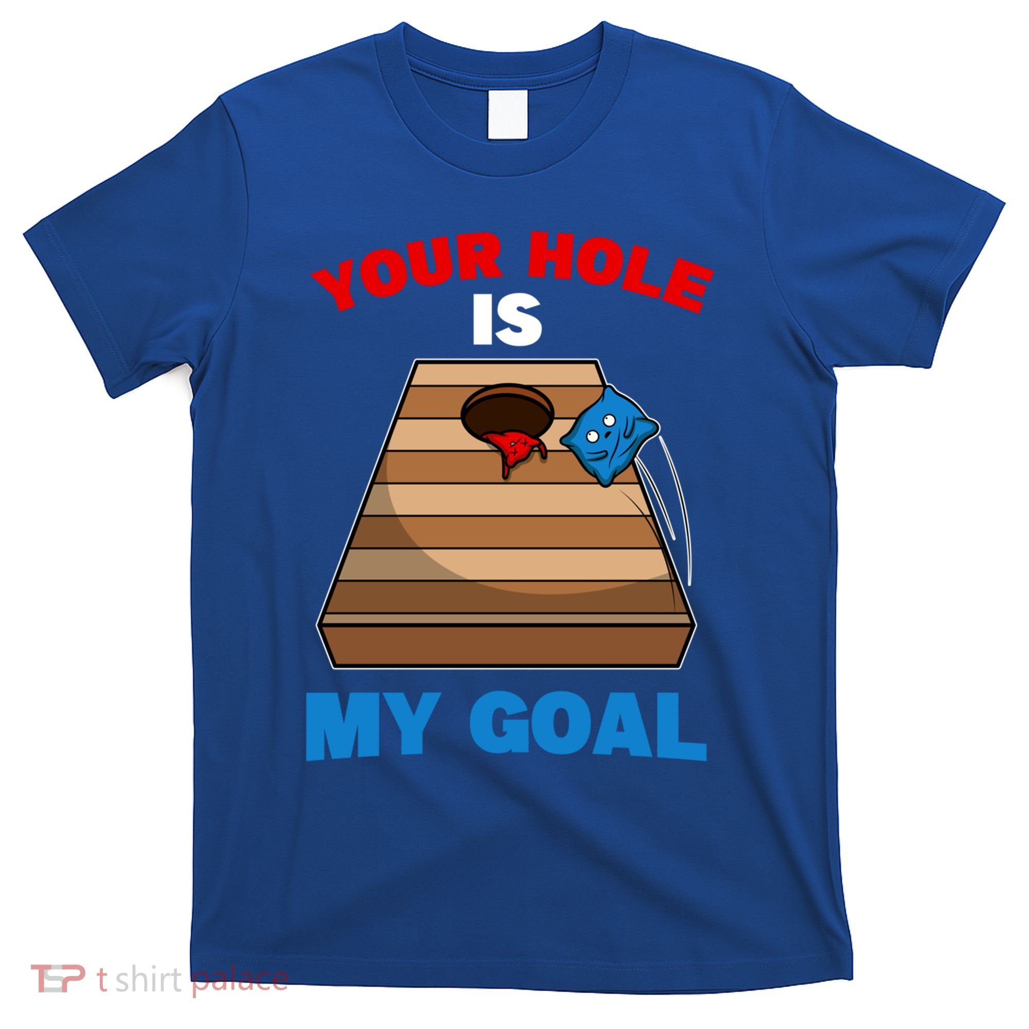 Fun Bean Bag Cornhole Your Hole Is My Goal Funny Gift T-Shirt
