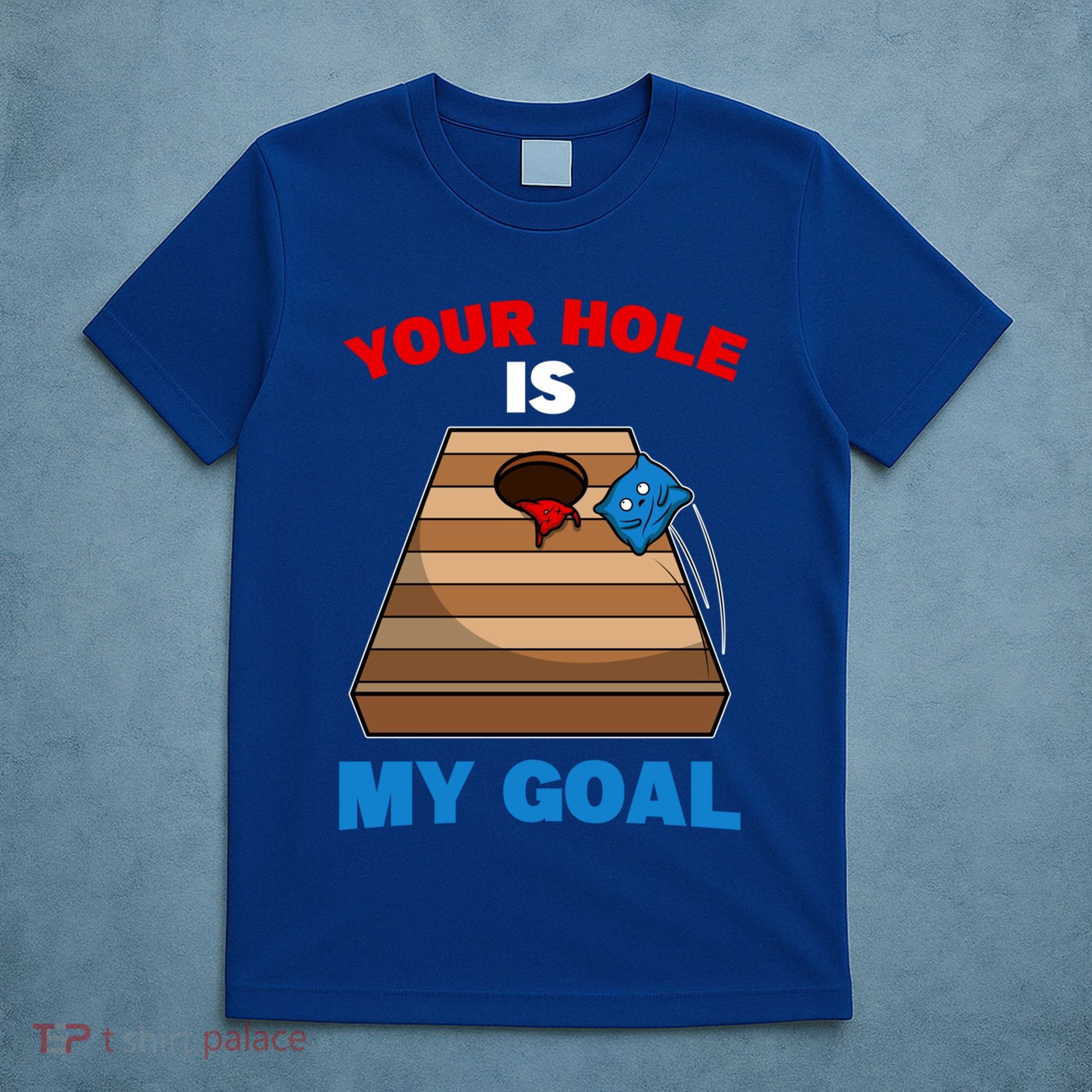 Fun Bean Bag Cornhole Your Hole Is My Goal Funny Gift T-Shirt
